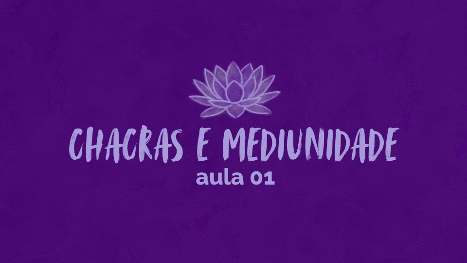 Curso – Chacras e Mediunidade – Aula 01