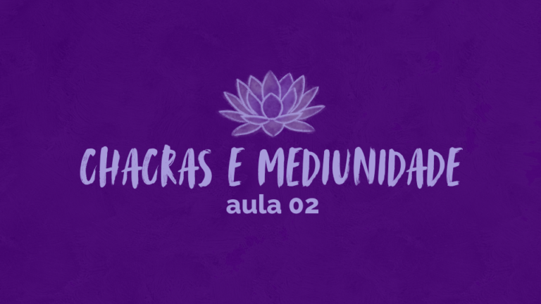 Curso – Chacras e Mediunidade – Aula 02
