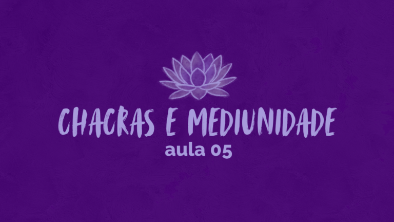 Curso – Chacras e Mediunidade – Aula 05